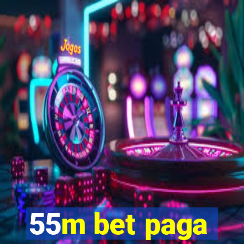 55m bet paga